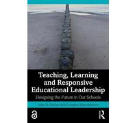 Teaching, Learning and Responsive Educational Leadership: Designing the Future in Our Schools
