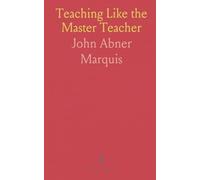 Teaching Like the Master Teacher: Lessons from Jesus on making instruction central, practical, and transformative