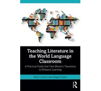 Teaching Literature in the World Language Classroom : A Practical Guide that Uses Bloom’s Taxonomy to Enhance Learning