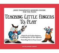 Teaching Little Fingers To Play - A Book for the Earliest Beginner (Piano Tutor) by John Thompson
