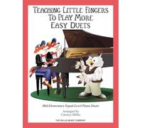 Teaching Little Fingers To Play More Easy Duets Piano Duet Book: Mid-Elementary, 9 More Fun Duets Arranged for 1 Piano, 4 Hands