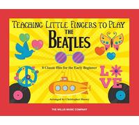 Teaching Little Fingers to Play the Beatles: 8 Classic Hits for the Early Beginner