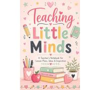 Teaching Little Minds: A Teacher 's Notebook For Lesson Plans, Ideas & I