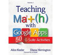 Teaching Math with Google Apps, Volume 1: 50 G Suite Activities