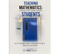 TEACHING MATHEMATICS: LESSONS THAT I LEARNED FROM MY STUDENTS