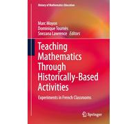 Teaching Mathematics Through Historically-Based Activities: Experiments in French Classrooms (History of Mathematics Education)