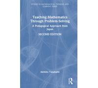 Teaching Mathematics Through Problem-Solving : A Pedagogical Approach from Japan