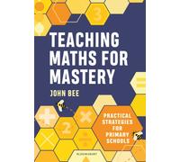 Teaching Maths for Mastery : Practical strategies for primary schools