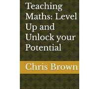 Teaching Maths: Level Up and Unlock your Potential