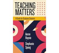 Teaching Matters: A Guide for Graduate Students (Teaching and Learning in Higher Education)