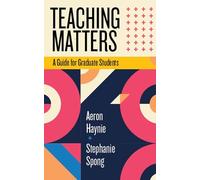 Teaching Matters: A Guide for Graduate Students (Teaching and Learning in Higher Education)