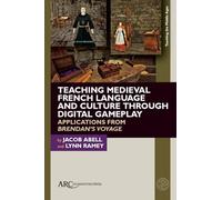Teaching Medieval French Language and Culture through Digital Gameplay: Applications from "Brendan’s Voyage" (Teaching the Middle Ages)