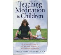 Teaching Meditation to Children: A Practical Guide to the Use and Benefits of Meditation Techniques: A Practical Guide to the Use and Benefits of Basic Meditation Techniques