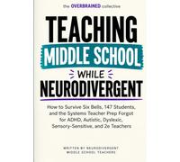 Teaching Middle School While Neurodivergent: How to Survive Six Bells, 147 Students, and the Systems Teacher Prep Forgot for ADHD, Autistic, Dyslexic, ... 2e Teachers (Teaching While Neurodivergent)