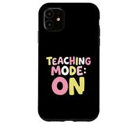 Teaching Mode On Classroom Educator Case for iPhone 11