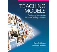 Teaching Models: Designing Instruction for 21st Century Learners (New 2013 Curriculum & Instruction Titles)