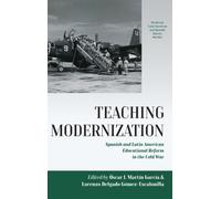 Teaching Modernization : Spanish and Latin American Educational Reform in the Cold War