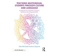 Teaching Multilingual Students Through Culture and Language : An Elementary Teacher’s Guide to Self-Discovery Using Semiotics