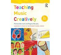Teaching Music Creatively (Learning to Teach in the Primary School Series)