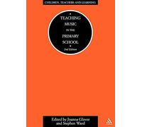 Teaching Music in the Primary School 2/e (Children, Teachers and Learning (Continuum))
