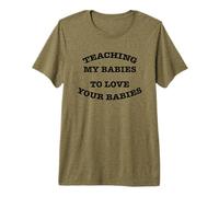 Teaching My Babies to Love Your Babies One Race Kindness Premium T-Shirt