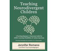 Teaching Neurodivergent Children: A Psychopedagogue's Classroom Guide for ADHD, Learning Disabilities and Autism Spectrum (PedagogyPlus Collection)