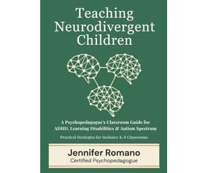 Teaching Neurodivergent Children: A Psychopedagogue's Classroom Guide for ADHD, Learning Disabilities and Autism Spectrum (PedagogyPlus Collection)