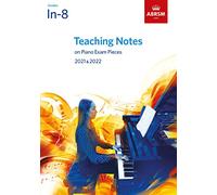 Teaching Notes on Piano Exam Pieces 2021 & 2022, ABRSM Grades In-8: Grades 1 - 8 (ABRSM Exam Pieces)