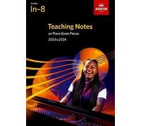 Teaching Notes on Piano Exam Pieces 2023 & 2024, ABRSM Grades In-8 (ABRSM Exam Pieces)