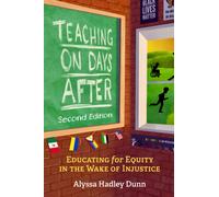 Teaching on Days After : Educating for Equity in the Wake of Injustice, Second Edition