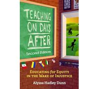 Teaching on Days After: Educating for Equity in the Wake of Injustice, Second Edition