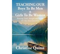 Teaching Our Boys To Be Men & Girls To Be Women: Restoring Truth, Strength, and Purpose For Our Next Generation