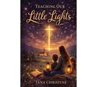 Teaching Our Little Lights: Inspiring Faith & Values in the Next Generation