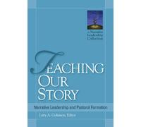 Teaching Our Story: Narrative Leadership and Pastoral Formation (Narrative Leadership Collection)