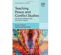 Teaching Peace and Conflict Studies: Engaged Learning and Inclusive Theory (Elgar Guides to Teaching)