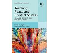 Teaching Peace and Conflict Studies: Engaged Learning and Inclusive Theory (Elgar Guides to Teaching)