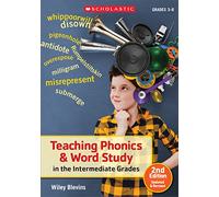 Teaching Phonics & Word Study in the Intermediate Grades: Grades 3-8