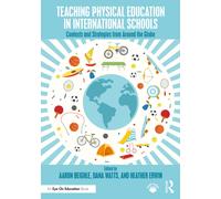 Teaching Physical Education in International Schools : Contexts and Strategies from Around the Globe