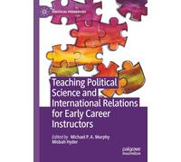 Teaching Political Science and International Relations for Early Career Instructors (Political Pedagogies)