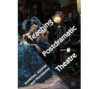 Teaching Postdramatic Theatre: Anxieties, Aporias and Disclosures