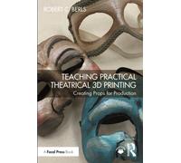 Teaching Practical Theatrical 3D Printing : Creating Props for Production