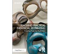 Teaching Practical Theatrical 3D Printing: Creating Props for Production