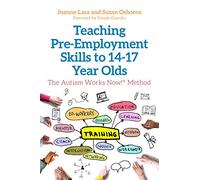 Teaching Pre-Employment Skills to 14-17-Year-Olds: The Autism Works Now!® Method