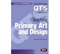 Teaching Primary Art and Design (Achieving QTS Series)