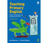 Teaching Primary English: Subject Knowledge and Classroom Practice (2nd edition)