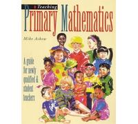 Teaching Primary Mathmatics: A Guide for Newly Qualified & Student Teachers: A Guide for Newly Qualified and Student Teachers