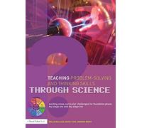 Teaching Problem-Solving and Thinking Skills through Science: Exciting Cross-Curricular Challenges for Foundation Phase, Key Stage One and Key Stage Two