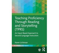 Teaching Proficiency Through Reading and Storytelling (TPRS): An Input-Based Approach to Second Language Instruction (The Routledge E-Modules on Contemporary Language Teaching)