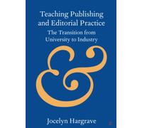 Teaching Publishing and Editorial Practice: The Transition from University to Industry (Elements in Publishing and Book Culture)