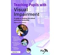 Teaching Pupils with Visual Impairment: A Guide to Making the School Curriculum Accessible (Access and Achievement)